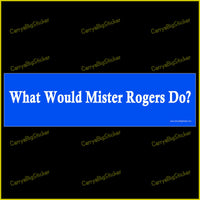 Bumper Sticker or Bumper Magnet says, What Would Mister Rogers Do? White letters on blue background.